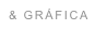 & GRÁFICA